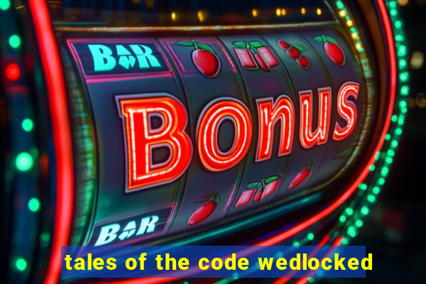 tales of the code wedlocked